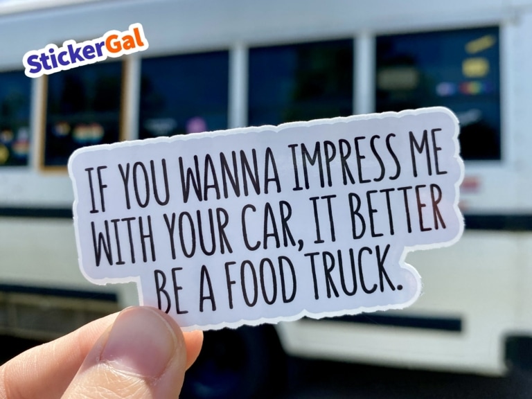 Funny Food Truck Sticker | If you wanna impress me with your car, it better be a food truck | Laptop SAFE Decal | Up to 50 pack